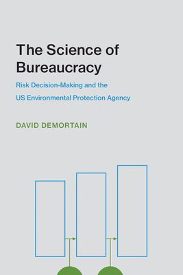 The Science of Bureaucracy: Risk Decision-Making and the US Environmental Protection Agency (Inside Technology)