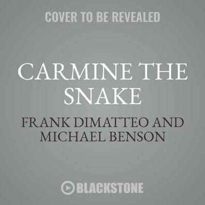 Carmine the Snake: Carmine Persico and His Murderous Mafia Family By Frank Dimatteo, Michael Benson Cover Image