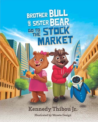 Brother Bull and Sister Bear Go to the Stock Market By Kennedy Thibou Jr Cover Image
