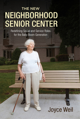 The New Neighborhood Senior Center: Redefining Social and Service Roles for the Baby Boom Generation Cover Image