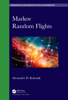 Markov Random Flights (Chapman & Hall/CRC Monographs and Research Notes in Mathemat) By Alexander D. Kolesnik Cover Image