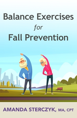 Balance Exercises for Fall Prevention: A seniors' home-based exercise plan By Amanda Sterczyk Cover Image