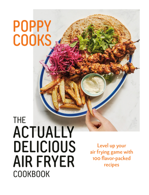 Poppy Cooks: The Actually Delicious Air Fryer Cookbook Cover Image