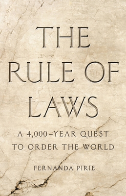 The Rule of Laws: A 4,000-Year Quest to Order the World By Fernanda Pirie Cover Image