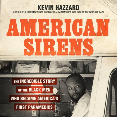 American Sirens: The Incredible Story of the Black Men Who Became America's First Paramedics By Kevin Hazzard, Gilbert Glenn Brown (Read by) Cover Image