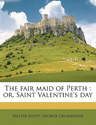 The Fair Maid of Perth: Or, Saint Valentine's Day By Walter Scott, George Cruikshank Cover Image