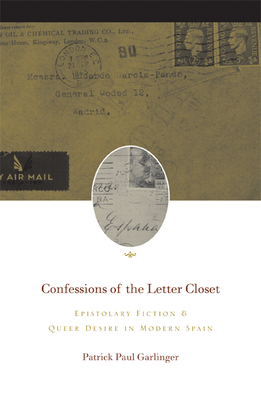 Confessions of the Letter Closet: Epistolary Fiction and Queer Desire in Modern Spain Cover Image