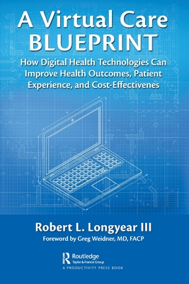 A Virtual Care Blueprint: How Digital Health Technologies Can Improve Health Outcomes, Patient Experience, and Cost Effectiveness Cover Image
