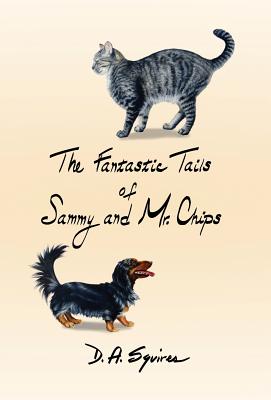 The Fantastic Tails of Sammy and Mr. Chips By D. A. Squires, Kelly Arnold (Illustrator) Cover Image