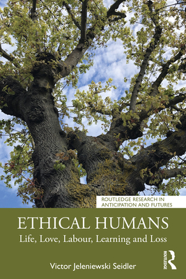 Ethical Humans: Life, Love, Labour, Learning and Loss By Victor Jeleniewski Seidler Cover Image