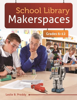 School Library Makerspaces: Grades 6â 