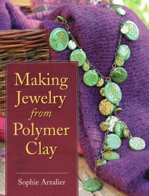 Making Jewelry from Polymer Clay By Sophie Arzalier Cover Image