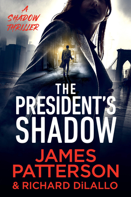 The President's Shadow: A Shadow Thriller By James Patterson, Richard DiLallo Cover Image