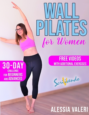 Wall Pilates for Women: Revitalize your Body and Your Mind Now: 30-Day  Challenge / Step-by-Step Workout Exercises for Beginners & Advanced - U  (Paperback)
