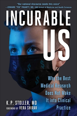Incurable Me: Why the Best Medical Research Does Not Make It into Clinical Practice Cover Image
