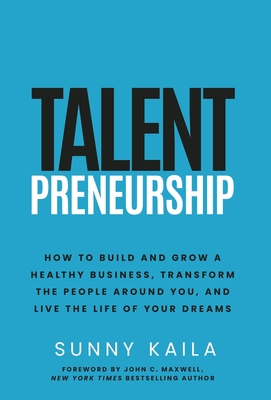 Talentpreneurship: How to Build a Healthy Business, Transform the People around You, and Live the Life of Your Dreams Cover Image