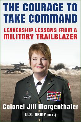 The Courage to Take Command: Leadership Lessons from a Military Trailblazer Cover Image