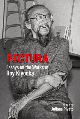 Pictura: Essays on the Works of Roy Kiyooka (Essential Writers Series #53)