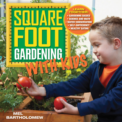 Square Foot Gardening with Kids: Learn Together: - Gardening Basics - Science and Math - Water Conservation - Self-sufficiency - Healthy Eating (All New Square Foot Gardening) Cover Image