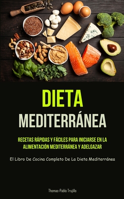 Dieta Mediterránea: Recetas rápidas y fáciles para iniciarse en la  alimentación mediterránea y adelgazar (El libro de cocina completo de l  (Paperback) | Midtown Reader