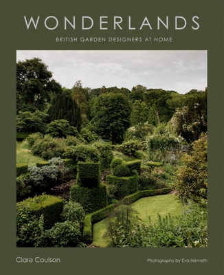 Wonderlands: British Garden Designers at Home By Clare Coulson Cover Image