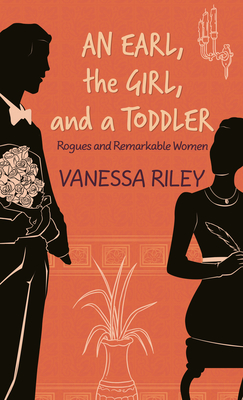 An Earl, the Girl, and a Toddler By Vanessa Riley Cover Image