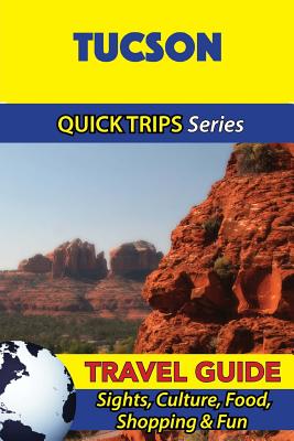 Tucson Travel Guide (Quick Trips Series): Sights, Culture, Food, Shopping & Fun By Jody Swift Cover Image