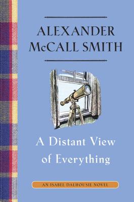 A Distant View of Everything: An Isabel Dalhousie Novel (11) (Isabel Dalhousie Series #11)