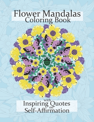 Flower Mandalas Coloring Book with Empowering Quotes on Self-Affirmation: One-Sided Relaxing Stress-Relieving Colouring Pages By Sonia-Riza Rialtorre Cover Image