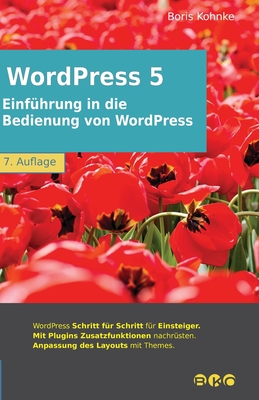 Einführung in die Bedienung von WordPress 5: 7. Auflage, Juni 2021 By Boris Kohnke Cover Image