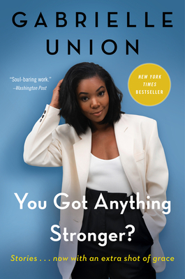 You Got Anything Stronger?: Stories By Gabrielle Union Cover Image