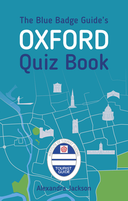 The Blue Badge Guide's Oxford Quiz Book By Alexandra Jackson Cover Image