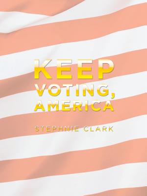Keep Voting, America By Stephnie Clark Cover Image