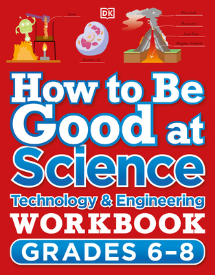 How to Be Good at Science, Technology and Engineering Workbook, Grade 6-8 By DK Cover Image