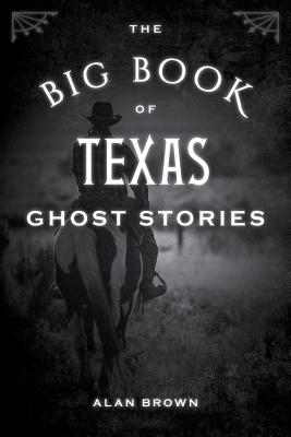 The Big Book of Texas Ghost Stories (Big Book of Ghost Stories) By Alan Brown Cover Image