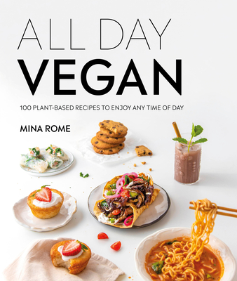 All Day Vegan: Over 100 Easy Plant-Based Recipes to Enjoy Any Time of Day By Mina Rome Cover Image