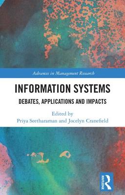 Information Systems: Debates, Applications and Impacts By Priya Seetharaman (Editor), Jocelyn Cranefield (Editor) Cover Image