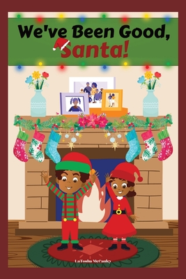 We've Been Good, Santa! By Latosha McCauley Cover Image