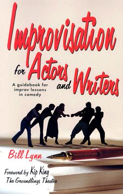 Improvisation for Actors and Writers: A Guidebook for Improv Lessons in Comedy By Bill Lynn, Kim King (Foreword by) Cover Image