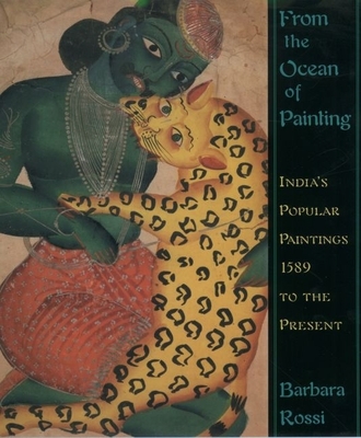 From the Ocean of Painting: India's Popular Paintings, 1589 to the Present By Barbara Rossi Cover Image