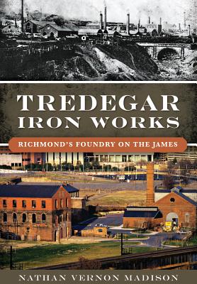 Tredegar Iron Works:: Richmond's Foundry on the James (Landmarks) Cover Image