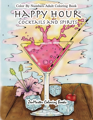 Color By Numbers Adult Coloring Book: Happy Hour: Cocktails and Spirits (Adult Color by Number Coloring Books #2)