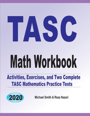 TASC Math Workbook: Activities, Exercises, and Two Complete TASC Mathematics Practice Tests By Michael Smith, Reza Nazari Cover Image