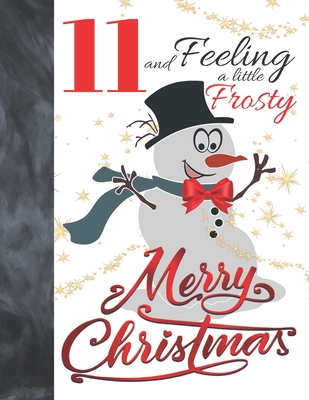 11 And Feeling A Little Frosty Merry Christmas: Festive Snowmen For Boys And Girls Age 11 Years Old - College Ruled Composition Writing School Noteboo