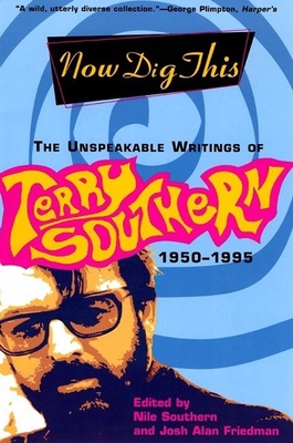Now Dig This: The Unspeakable Writings of Terry Southern, 1950-1995