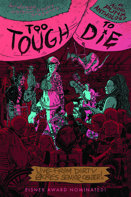 Too Tough to Die: An Aging Punx Anthology By J. T. Yost (Editor), Haleigh Buck (Editor) Cover Image