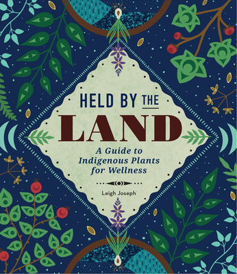 Held by the Land: A Guide to Indigenous Plants for Wellness cover