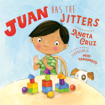 Juan Has the Jitters By Aneta Cruz, Miki Yamamoto (Illustrator) Cover Image