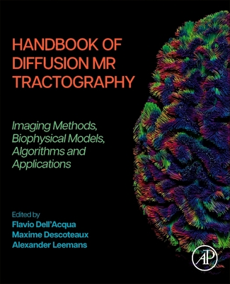Handbook of Diffusion MR Tractography: Imaging Methods, Biophysical Models, Algorithms and Applications Cover Image