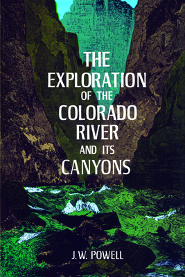 The Exploration of the Colorado River and Its Canyons By J. W. Powell Cover Image